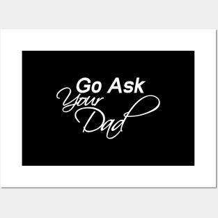 Go Ask Your Dad Shirt, Funny Mom Shirt Posters and Art